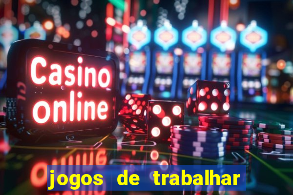 jogos de trabalhar para ganhar dinheiro